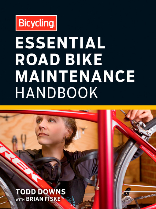 Title details for Bicycling Essential Road Bike Maintenance Handbook by Todd Downs - Available